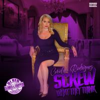 Artwork for Screw What They Think (Slowed & Chopped) by Carolyn Rodriguez