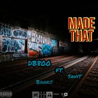 Artwork for Made That (feat. SavyT & Bank$) by DB800