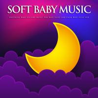 Artwork for Soft Baby Music: Soothing Baby Lullaby Music For Baby Sleep and Calm Baby Sleep Aid by Baby Sleep Music