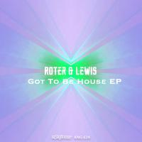 Artwork for Got To Be House EP by Roter & Lewis