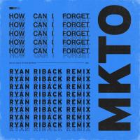 Artwork for How Can I Forget (Ryan Riback Remix) by MKTO