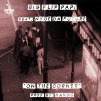 Artwork for On The Corner (feat. Nyce Da Future) by Big Flip Papi