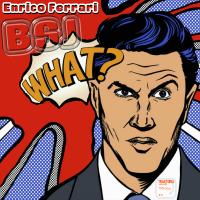 Artwork for What? by Enrico BSJ Ferrari