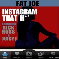 Artwork for Instagram That H** (feat. Rick Ross & Juicy J) by Fat Joe