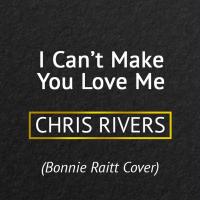 Artwork for I Can't Make You Love Me by Chris Rivers