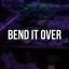 Artwork for Bend It Over