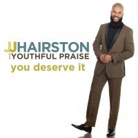 Artwork for You Deserve It (Deluxe Edition) by J.J. Hairston & Youthful Praise