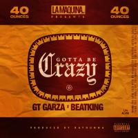 Artwork for Gotta Be Crazy (feat. BeatKing) by GT Garza