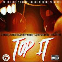 Artwork for Top It (feat. G Dubious, Mavy Malone, Oliver Cash, Rez-1 & Big C Style) by Choco Taco