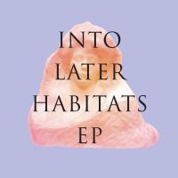 Artwork for Into Later Habitats by Ryan Crosson