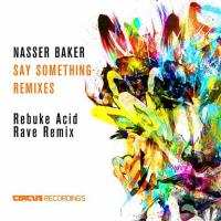 Artwork for Say Something (Rebuke Remix) by Nasser Baker