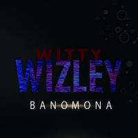 Artwork for Banomona (feat. ZamaNisi) by witty wizley