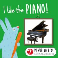 Artwork for I Like the Piano! (Menuetto Kids - Classical Music for Children) by Various Artists