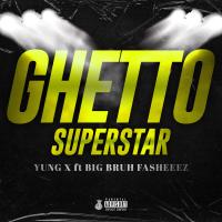 Artwork for Ghetto Super Star (feat. Big Bruh Fasheez) by Yung X