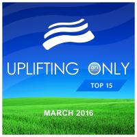 Artwork for Uplifting Only: Top 15: March 2016 by Various Artists