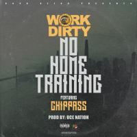 Artwork for No Home Training (feat. Chippass) by Work Dirty