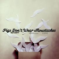 Artwork for Pigs Don't Wear Moustaches EP by Alessandro Diga