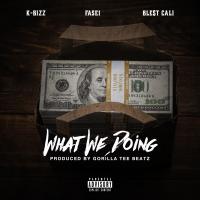 Artwork for What We Doing (feat. Fase1 & Ble$t Cali) by K-Bizz