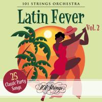 Artwork for Latin Fever: 25 Classic Party Songs, Vol. 2 by 101 Strings Orchestra