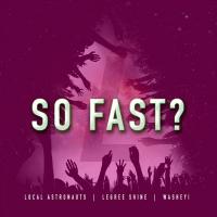 Artwork for So Fast (feat. LeGree Shine & Washeyi) by Local Astronauts