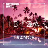 Artwork for Nothing But... Ibiza, Trance by Various Artists