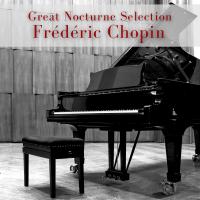 Artwork for Great Nocturne Selection (Classic Piano Music, Chillin Chopin, Piano Medition) by Various Artists