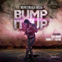 Artwork for Bump It Up (feat. San Quinn & Shorty T Gator) by Muneymakn Meda