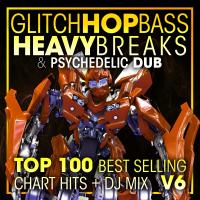 Artwork for Glitch Hop, Bass Heavy Breaks & Psychedelic Dub Top 100 Best Selling Chart Hits + DJ Mix V6 by Doctor Spook