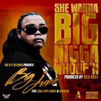 Artwork for She Wanna Big Nigga Whoop'n (feat. Bigg Tupp, Donut & Dosia Bo) by Big June