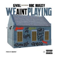 Artwork for We Ain't Playing (feat. RBC Bugzy) by G-Val