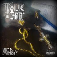 Artwork for Talk To God (feat. Speakerchild) by Mike P