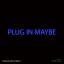 Artwork for Plug in Maybe