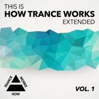 Artwork for This Is How Trance Works Extended Vol. 1 by Various Artists