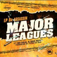 Artwork for Major Leagues (feat. Bo Deal & Bad Newz) by L.P. Da Assassin