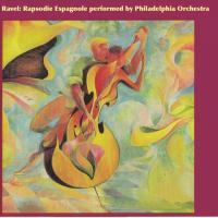 Artwork for Ravel: Rapsodie Espagnole performed by Philadelphia Orchestra by Philadelphia Orchestra