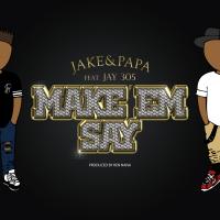 Artwork for Make ‘Em Say (feat. Jay 305) by Jake&Papa