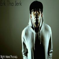 Artwork for Right Here Tha EP. by Erk Tha Jerk