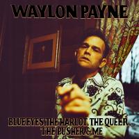 Artwork for Blue Eyes, The Harlot, The Queer, The Pusher & Me by Waylon Payne