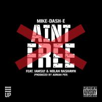 Artwork for Ain't Free (feat. IamSu & Nolan Rashawn) by Mike-Dash-E