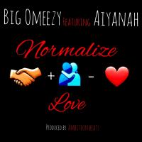 Artwork for Normalize Love (feat. Aiyanah) by Big Omeezy