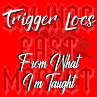 Artwork for From What I'm Taught by Trigger Locs