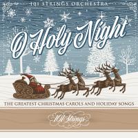 Artwork for O Holy Night: The Greatest Christmas Carols and Holiday Song by 101 Strings Orchestra