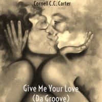 Artwork for Give Me Your Love (Da Groove) [Instrumental] by Cornell C.C. Carter