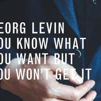 Artwork for You Know What You Want But You Won't Get It by Georg Levin