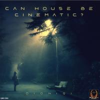 Artwork for Can House Be Cinematic ? by Dionigi