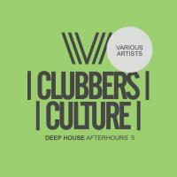 Artwork for Clubbers Culture: Deep House Afterhours 5 by Various Artists