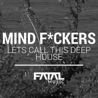 Artwork for Lets Call This Deep House by Mind Fuckers