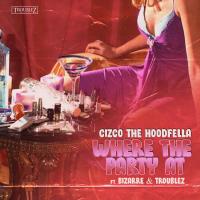 Artwork for Where The Party At (feat. Bizarre & Troublez) by Cizco The Hoodfella