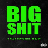 Artwork for Big Shit (feat. Beejus) by C Plus