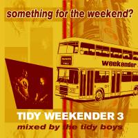 Artwork for Tidy Weekender 3: Something For The Weekend? by The Tidy Boys